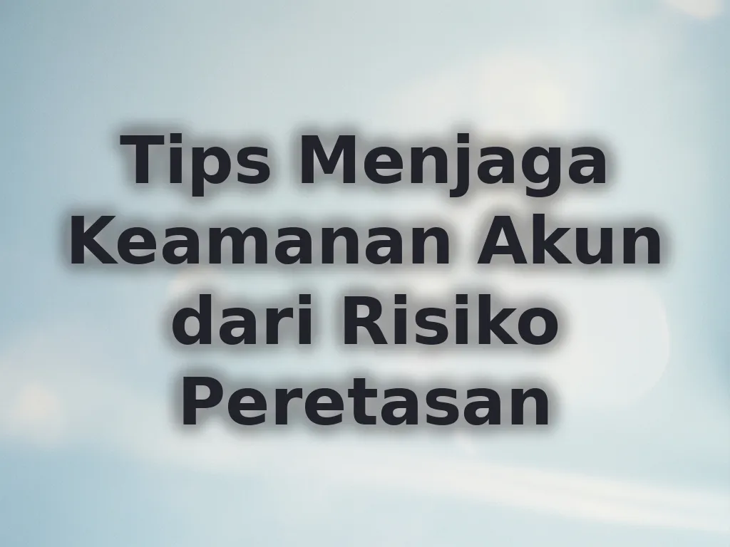 Tips Menjaga Keamanan Akun